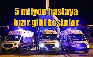 Ambulanslar 5 milyona yakın hastanın imdadına koştu