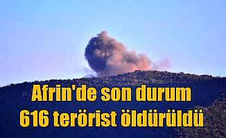 TSK açıkladı: Afrin operasyonunda 616 terörist öldürüldü