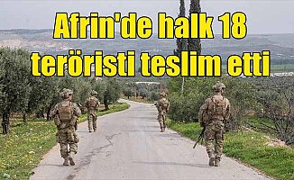 Afrin'de halk 18 teröristi TSK'ya teslim etti