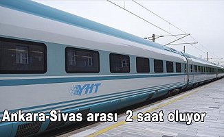 Ankara-Sivas arası YHT ile 2 saat olacak
