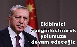Cumhurbaşkanı Erdoğan: Ekibimizi zenginleştirerek, yolumuza devam edeceğiz