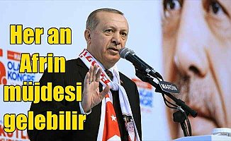 Cumhurbaşkanı Erdoğan: Her an Afrin müjdesi verebiliriz