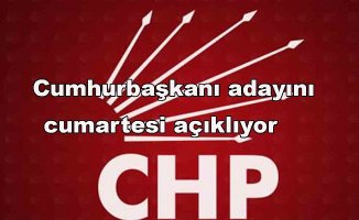 CHP Cumhurbaşkanı adayını cumartesi açıklıyor