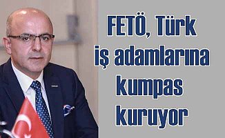 FETÖ, Türk iş adamlarına karalama kampanyası başlattı