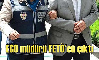 Ankara eski EGO müdürü FETÖ'cü çıktı