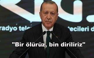 Cumhurbaşkanı Erdoğan "Bir ölürüz, bin diriliriz"
