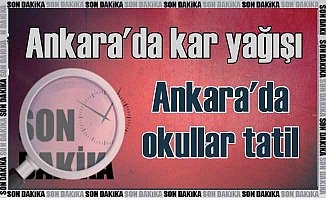 Son Dakika Ankara'da okullar tatil