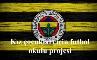 Fenerbahçe'den kız çoçukları için futbol okulu projesi