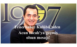 Fenerbahçe Kulübü'n'den Acun'a geçmiş olsun mesajı
