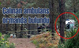 Hastaneden çalınan ambulans ormanda bulundu