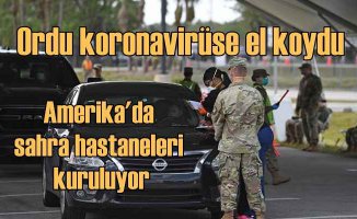 ABD'de #koronavirüs darbesi | Ordu sahra hastaneleri kuruyor, askerler devriye geziyor