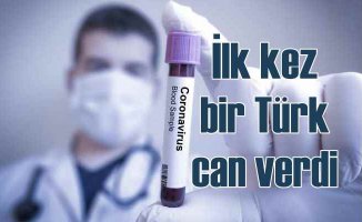 Koronavirüs'ten ilk kez bir Türk vatandaşı hayatını kaybetti
