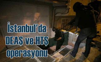 İstanbul'da DEAŞ ve HTŞ'ye operasyon, çok sayıda gözaltı var