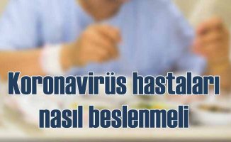 Koronavirüs Hastalarına Güç Veren Beslenme Önerileri