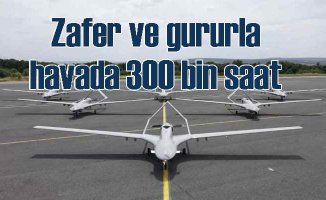 Bayraktar'ın 300 bin saatlik zafer ve gurur uçuşu