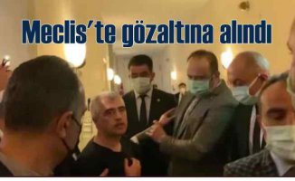 HDP'li Gergerlioğlu, Meclis'te gözaltına alındı