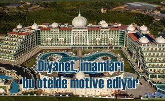Diyanet, imamları 5 yıldızlı otelde motive ediyor