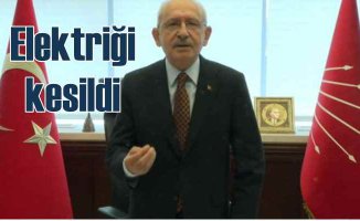 Kemal Kılıçdaroğlu'nun elektriğini kestiler