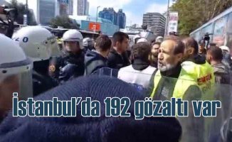 1 Mayıs Bayramı'nda İstanbul'da 192 gözaltı var