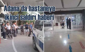 Yine Adana, yine sağlık çalışanlarına saldırı