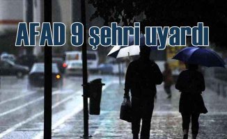 AFAD 9 şehir için kritik uyarıda bulundu