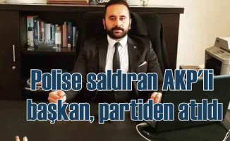 Polis karakolu basan AKP'li başkan, partiden atıldı