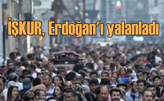 İŞKUR işsizlik rakamları, Erdoğan'ı yalanladı