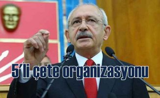Kılıçdaroğlu beşli çete organizasyonuna sert çıktı