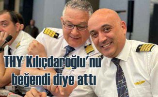 THY pilotu Kılıçdaroğlu yüzünden işinden oldu
