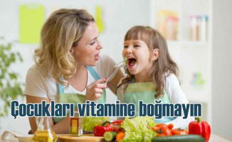  Çocukları fazla vitamine boğmayın | Fazlası zarar verebilir