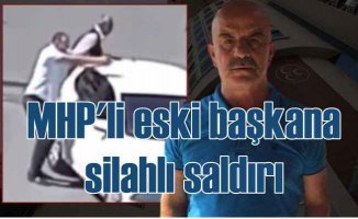 Köksal Kaçmaz'ın ölümü | MHP'li eski başkanı silahlı saldırı