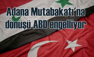 Türkiye Suriye ilişkileri | Adana Mutabakatı'nı ABD engelliyor