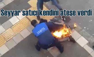 Seyyar satıcı kendini ateşe verdi, MHP'li belediyeden açıklama geldi