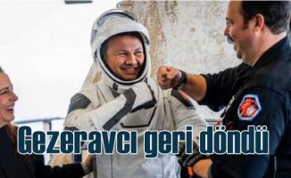 Alper Gezeravcı'nın uzay yolculuğu tamamlandı
