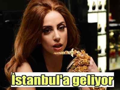 Lady Gaga İstanbul'a konser için geliyor