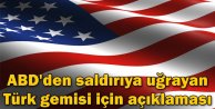 ABD'den saldırıya uğrayan Türk gemisi açıklaması