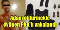 Adam öldürmekle övünen PKK'lı katil yakalandı
