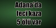 Adana'da Feci Kaza 5 Ölü