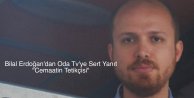 Bilal Erdoğan’dan Oda Tv’ye Sert Yanıt