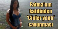 Fatma Şerban cinayeti: Katil kendini cinlerle savundu