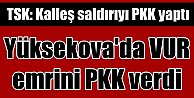 Genelkurmay: Yüksevova'da kalleş emri PKK verdi