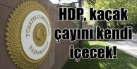 HDP, Kaçak çayı kendi içecek; Davutoğlu görüşmeyi iptal etti