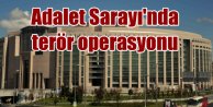 İstanbul Adalet Sarayı'nda terör operasyonu