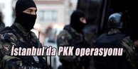 İstanbul’da PKK operasyonu