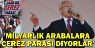 Kılıçdaroğlu “Milyarlık Arabalara Çerez Parası Diyorlar”