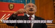 Kılıçdaroğlu  “Patronlu başkanlık rejimine kapı açan çalışmaların parçası olmayız.”
