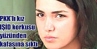 PKK'lı kız, IŞİD korkusu yüzünden kafasına sıktı