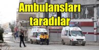 PKK'lı teröristler ambulansları silahla taradı