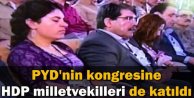 PYD'nin Kongresine HDP Milletvekilleri de Katıldı