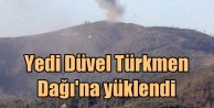 Sanki 'Yedi düvel' Türkmen Dağı'nı vuruyor